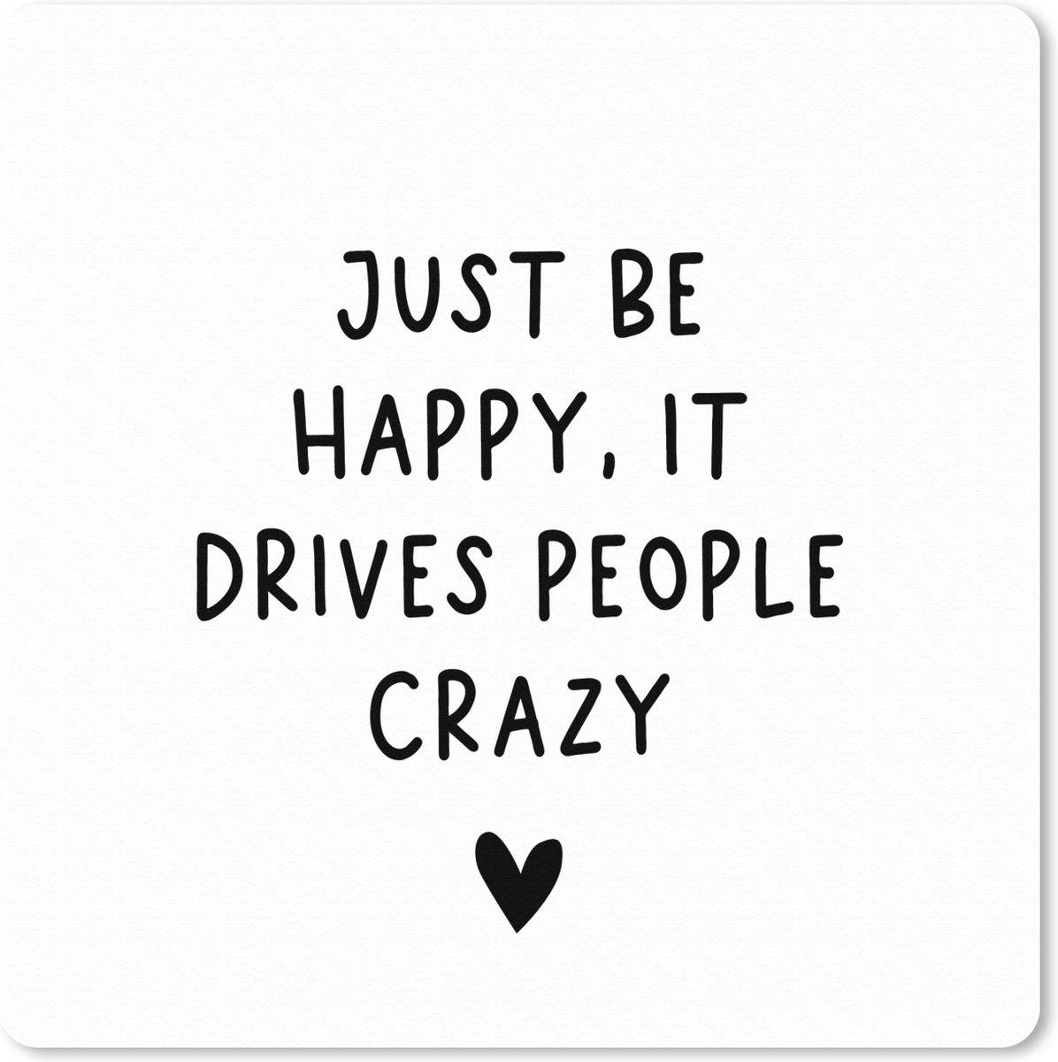 Muismat XXL 60x60 cm - Bureau onderlegger - Bureau mat Engelse quote "Just be happy, it drives people crazy" tegen een witte achtergrond - Bureaumat - Gaming mousepad xl - Bureaulegger groot - Computer deskmat