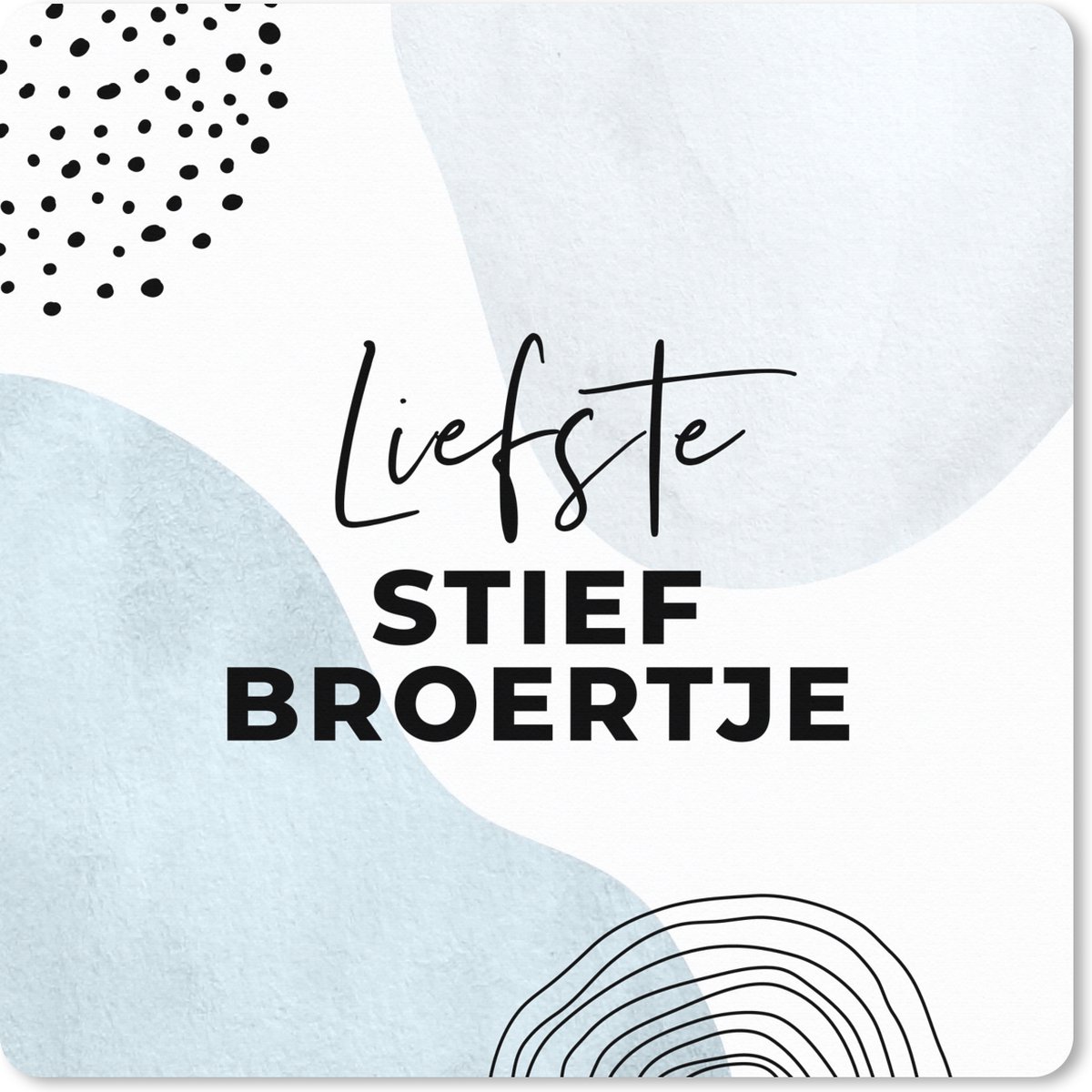 Muismat XXL 80x80 cm - Bureau onderlegger - Bureau mat Familie - Quotes - Spreuken - 'Liefste stiefbroertje' - Bureaumat - Gaming mousepad xl - Bureaulegger groot - Computer deskmat