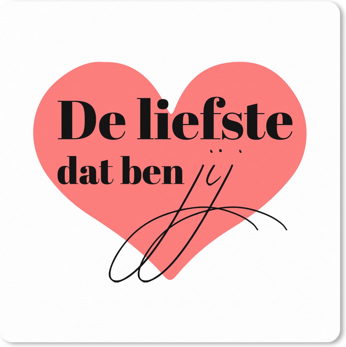 Muismat XXL 80x80 cm - Bureau onderlegger - Bureau mat Quotes - De liefste dat ben jij - Spreuken - Koppel - Relatie - Bureaumat - Gaming mousepad xl - Bureaulegger groot - Computer deskmat