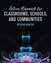 Action Research for Classrooms, Schools, and Communities