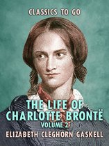 Classics To Go - The Life of Charlotte Brontë - Volume 2