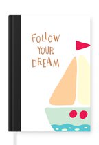 Notitieboek - Schrijfboek - Illustratie met de quote "Follow your dream" en een zeilboot - Notitieboekje klein - A5 formaat - Schrijfblok