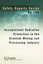 Safety Reports Series 100 - Occupational Radiation Protection in the Uranium Mining and Processing Industry