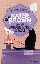 Ein Kater-Brown-Krimi 7 - Kater Brown und der Magische Mister Miracle