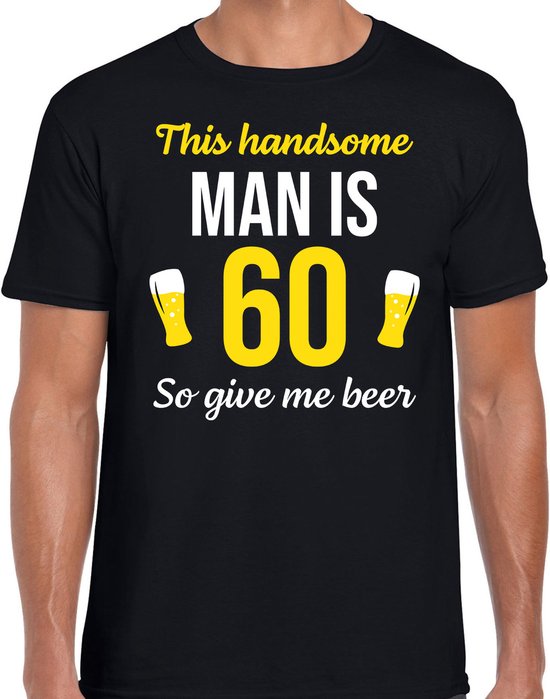 Verjaardag t shirt 60 jaar this handsome man is 60 give beer zwart heren . bol
