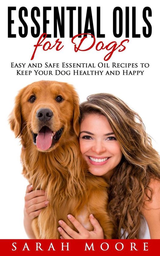 Essential Oils for Dogs Easy and Safe Essential Oil Recipes to Keep