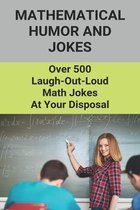 Mathematical Humor And Jokes: Over 500 Laugh-Out-Loud Math Jokes At Your Disposal