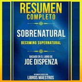 Resumen Completo: (Becoming Supernatural) - Basado En El Libro De Joe Dispenza