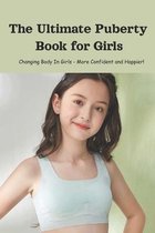 The Ultimate Puberty Book for Girls: Changing Body In Girls - More Confident and Happier!