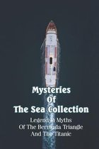 Mysteries Of The Sea Collection: Legend & Myths Of The Bermuda Triangle And The Titanic