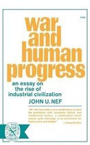 War and Human Progress - An Essay on the Rise of Industrial Civilization
