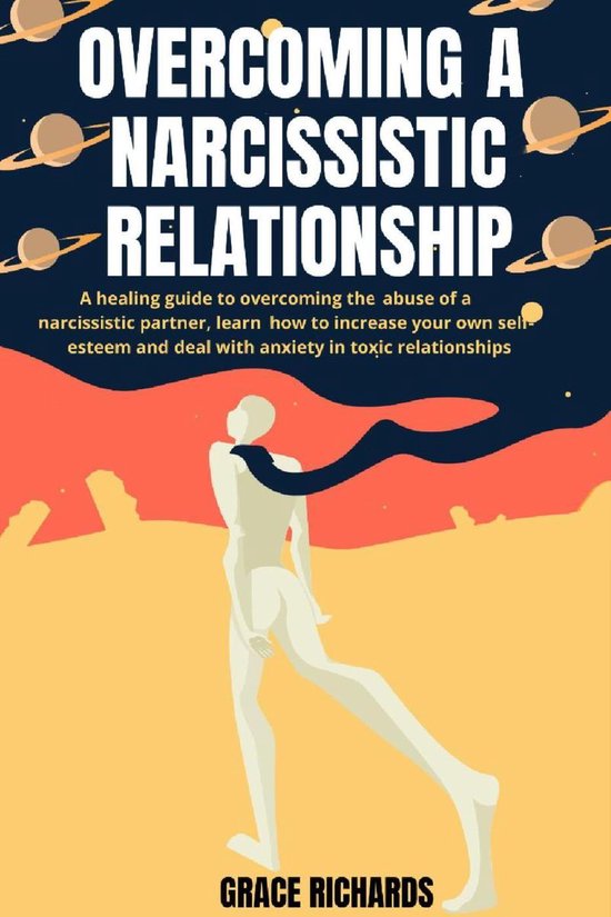 Omslag van Overcoming A Narcissistic Relationship: A Healing Guide To Overcoming The Abuse Of A Narcissistic Partner, Learn How To Increase Your Own Self-Esteem and Deal With Anxiety In Toxic Relationships