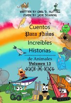 Cuentos Para Niños - Cuentos Para Niños: Increíbles Historias de Animales - Volumen 13
