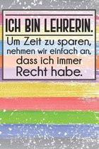 Ich bin Lehrerin. Um Zeit zu sparen, nehmen wir einfach an, dass ich immer Recht habe.