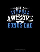 Not A Stepdad But An Awesome Bonus Dad: Storyboard Notebook 1.85