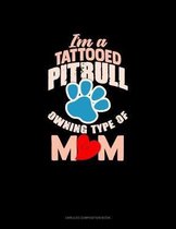 I'm A Tattooed Pitbull Owning Type Of Mom