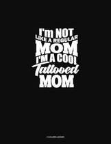 I'm NOT Like A Regular MOM I'm A Cool Tattooed MOM
