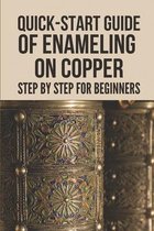 Quick-Start Guide Of Enameling On Copper: Step By Step For Beginners