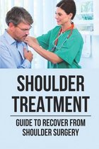 Shoulder Treatment: Guide To Recover From Shoulder Surgery