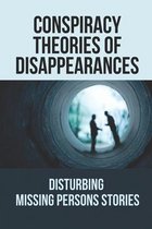 Conspiracy Theories Of Disappearances: Disturbing Missing Persons Stories