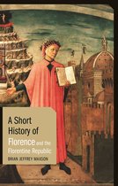 Short Histories - A Short History of Florence and the Florentine Republic