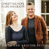 Keith Getty & Kristyn - Christ, Our Hope In Life & Death (CD)