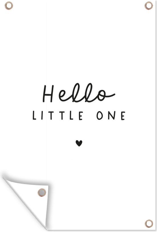 Tuindecoratie Quotes - Hello little one - Baby - Spreuken - Kinderen - 40x60 cm - Tuinposter - Tuindoek - Buitenposter
