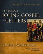 Biblical Theology of the New Testament Series - A Theology of John's Gospel and Letters