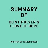 Summary of Clint Pulver’s I Love it Here