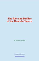 The Rise and Decline of the Romish Church