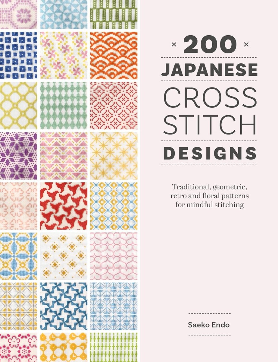 200 Japanese Cross Stitch Designs, Traditional, Geometric, Retro And Floral Patterns For Mindful Stitching