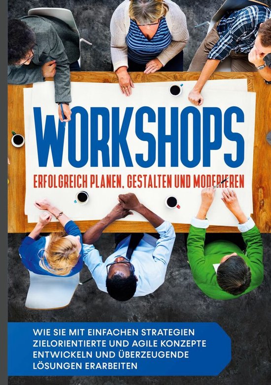 Workshops erfolgreich planen, gestalten und moderieren: Wie  ... - cover