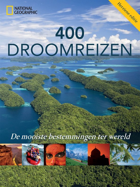 400 droomreizen. De mooiste bestemmingen ter wereld. Herzien editie. National Geographic.