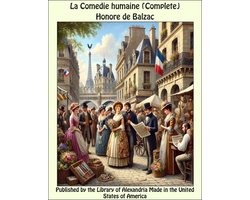 La Comedie humaine: Scenes de la vie parisienne et scenes de la vie de province (Complete)
