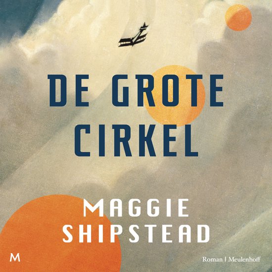 Boekcover 'De Grote Cirkel' door Maggie Shipstead. Een vliegtuigje vliegt door de lucht tussen oranje cirkels en wolken.