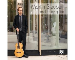 Martin Steuber - ...And I Play Guitar