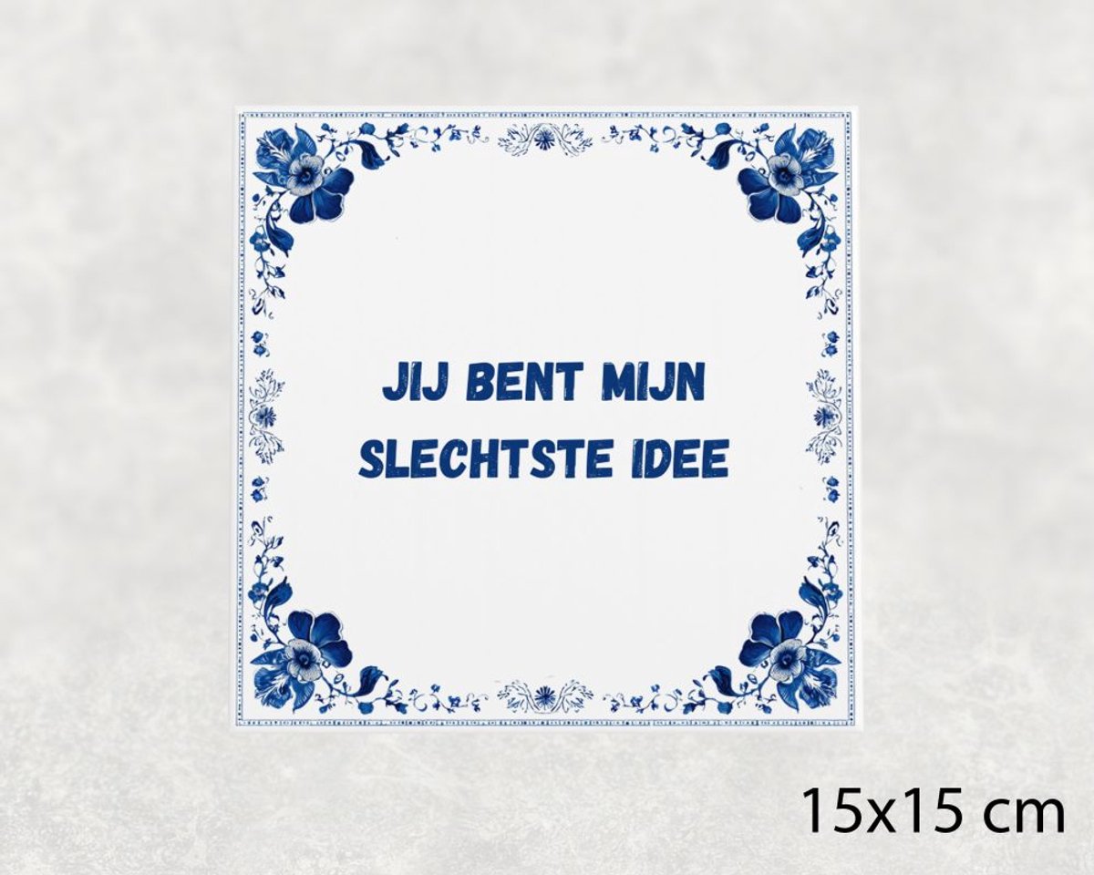 Voici Voilà Spreuk tegel 15x15 cm Jij bent mijn slechtste idee Wit met tekst