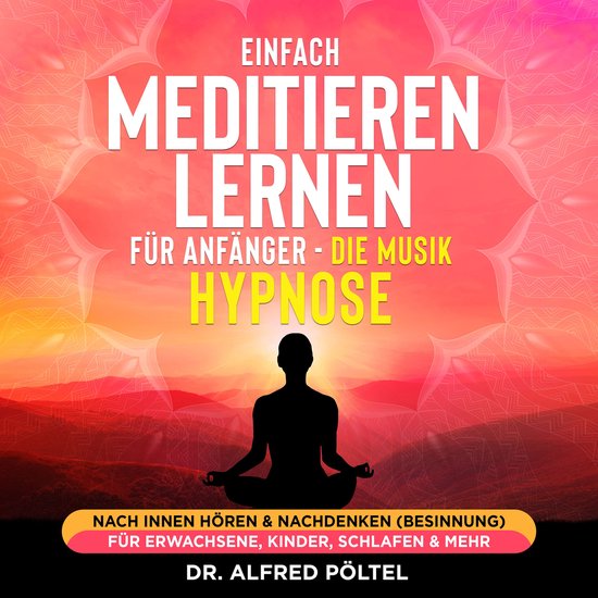 Einfach meditieren lernen für Anfänger - die Musik Hypnose - cover