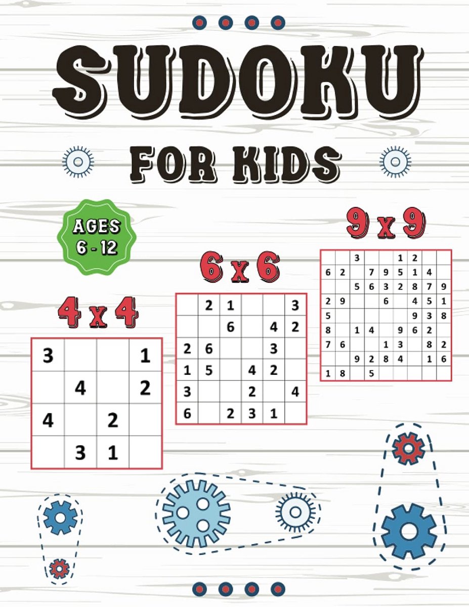 Sudoku Puzzelboek voor Kinderen 6-12 Jaar: Inclusief 4x4, 6x6 en 9x9 Moeilijkheidsgraden
