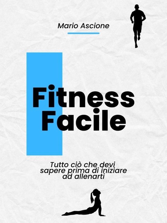 Fitness Facile: Tutto ciò che devi sapere prima di iniziare ... - cover