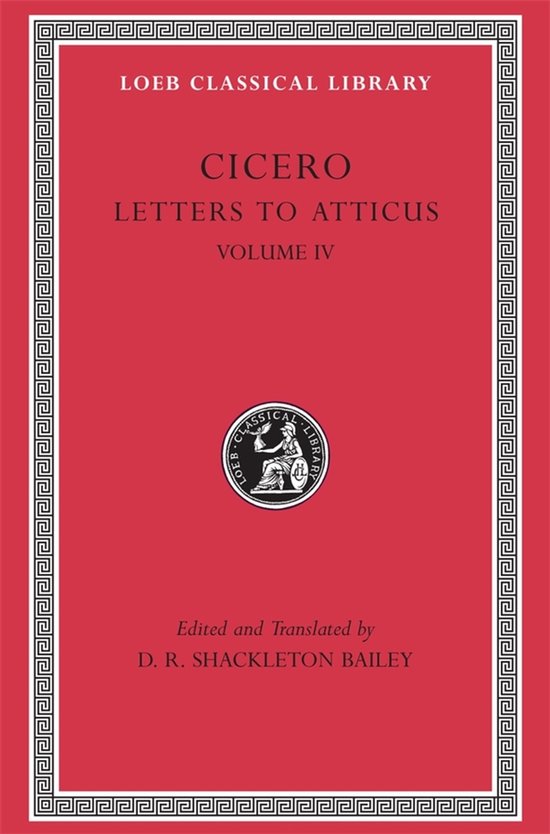 Cicero Brieven aan Atticus, Volume IV, Loeb Classical Library, bewerkt en vertaald door D. R. Shackleton Bailey.