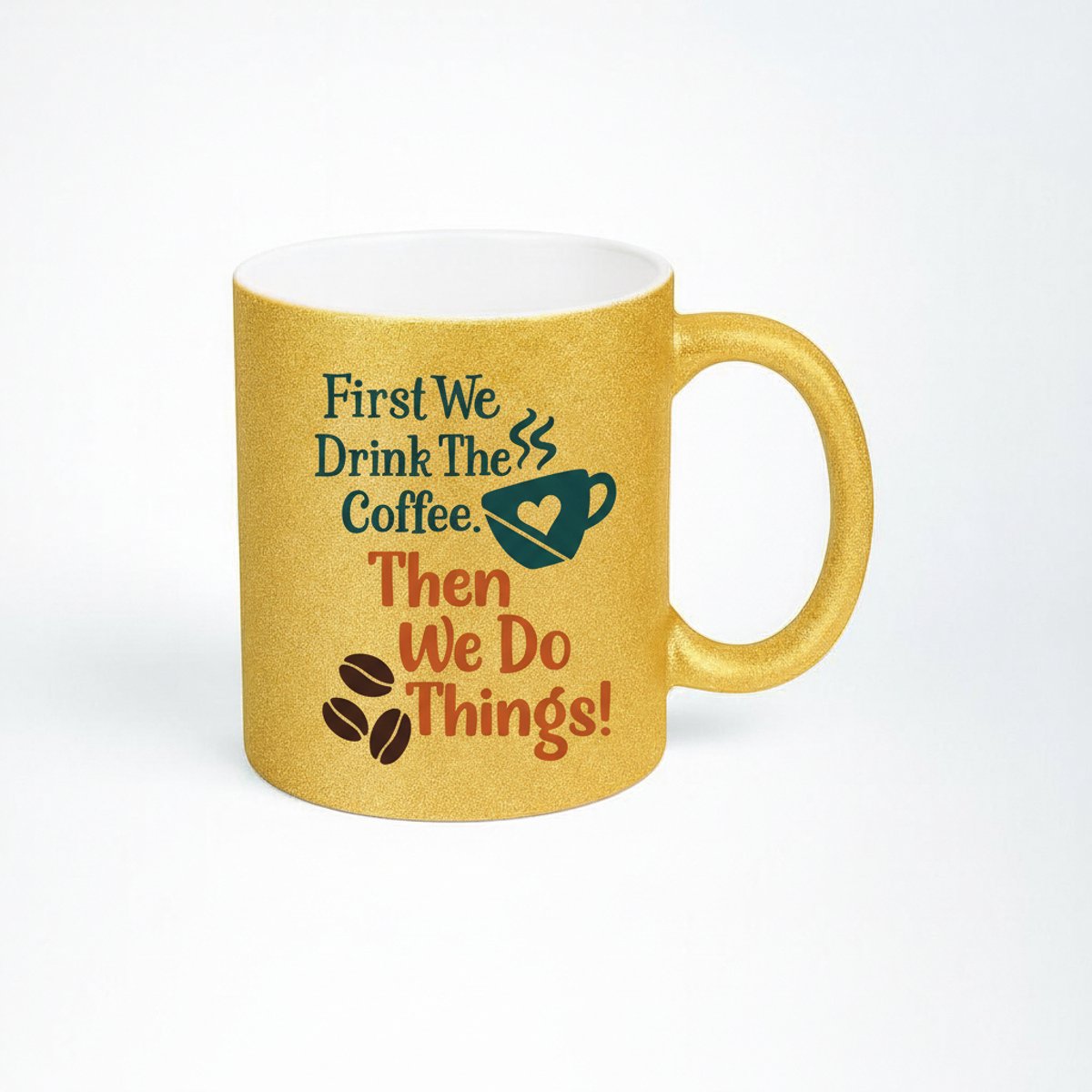 Glitter Koffiemok - First We Drink The Coffee, Then We Do Things!