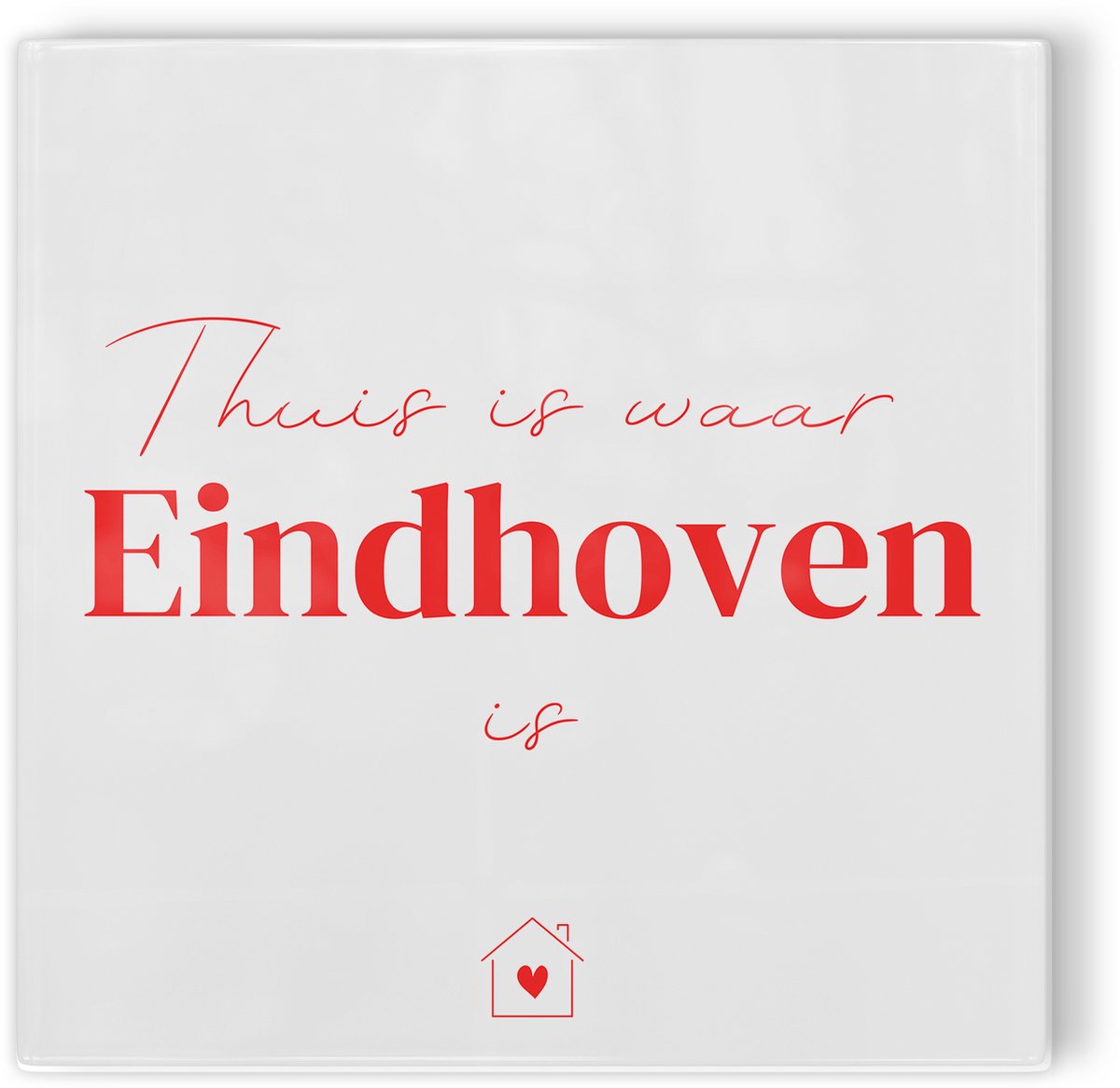 Tegeltje Thuis is waar Eindhoven is - wit rood - tegeltje stad - tegeltje met tekst