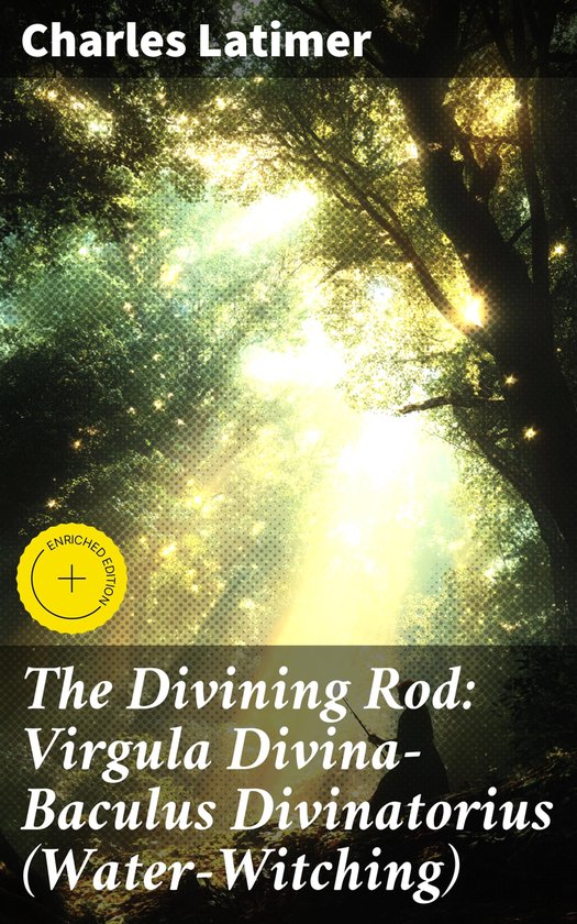 The Divining Rod: Virgula Divina—Baculus Divinatorius (Wat ... - cover