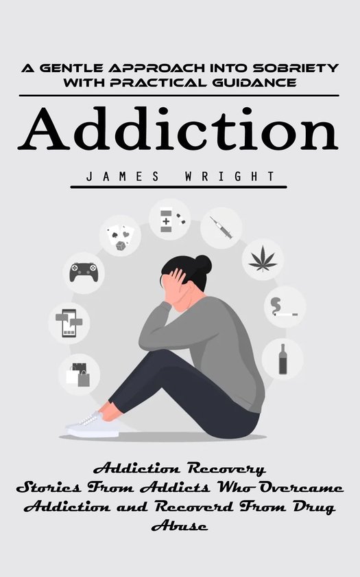 Addiction: A Gentle Approach Into Sobriety With Practical Gu ... - cover