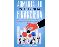 Aumenta tu Inteligencia Financiera: Eleva tu Coeficiente Financiero y Logra Jubilarte o la Independencia Económica que Siempre has Querido