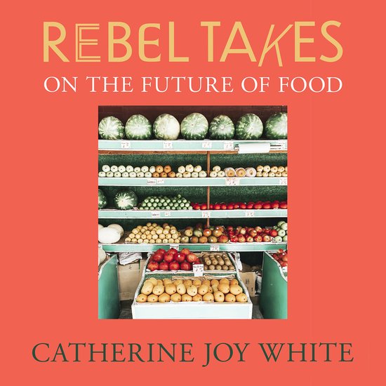 Rebel Takes- Rebel Takes: On the Future of Food - cover