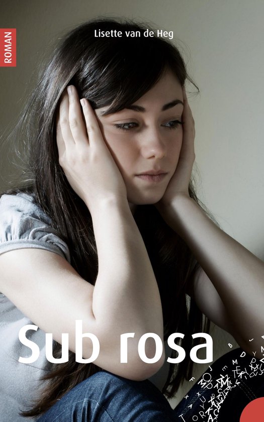 Boekcover: "Sub rosa" van Lisette van de Heg. Een jonge vrouw met bruin haar, handen aan haar gezicht.