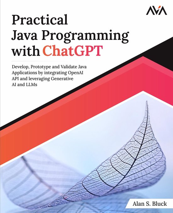 Practical Java Programming with ChatGPT: Develop, Prototype and Validate Java Applications by integrating OpenAI API and leveraging Generative AI and LLMs