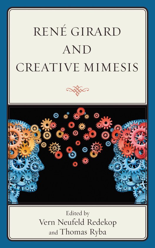Boekomslag 'René Girard and Creative Mimesis' met twee profielen van tandwielen die naar elkaar toe wijzen, met tandwielen in rood, oranje en blauw.